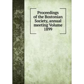 

Книга Proceedings of the Bostonian Society, annual meeting Volume 1899