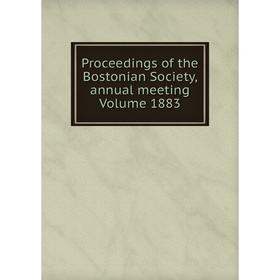 

Книга Proceedings of the Bostonian Society, annual meeting Volume 1883