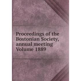 

Книга Proceedings of the Bostonian Society, annual meeting Volume 1889