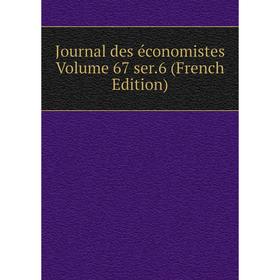 

Книга Journal des économistes Volume 67 ser. 6