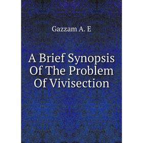 

Книга A Brief Synopsis Of The Problem Of Vivisection