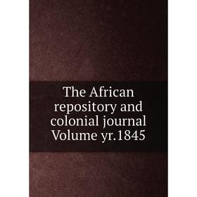 

Книга The African repository and colonial journal Volume yr.1845