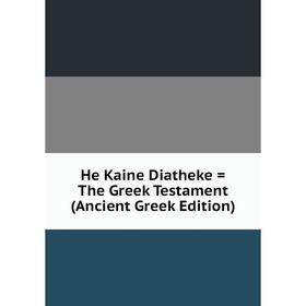 

Книга He Kaine Diatheke = The Greek Testament (Ancient Greek Edition)