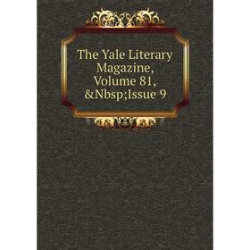 

Книга The Yale Literary Magazine, Volume 81,&Nbsp; Issue 9