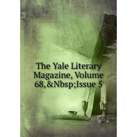 

Книга The Yale Literary Magazine, Volume 68,&Nbsp; Issue 5