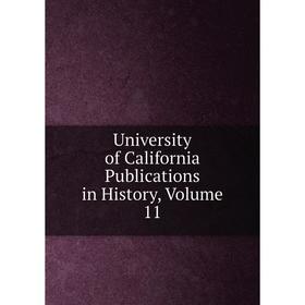 

Книга University of California Publications in History, Volume 11