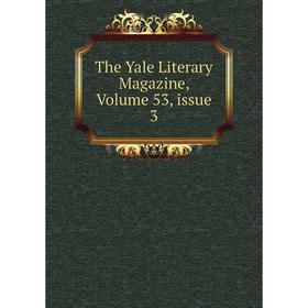 

Книга The Yale Literary Magazine, Volume 53, issue 3