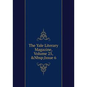

Книга The Yale Literary Magazine, Volume 25,&Nbsp; Issue 6