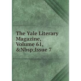

Книга The Yale Literary Magazine, Volume 61,&Nbsp; Issue 7