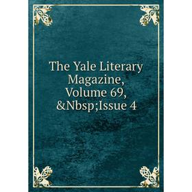 

Книга The Yale Literary Magazine, Volume 69,&Nbsp; Issue 4