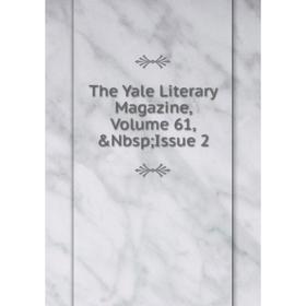 

Книга The Yale Literary Magazine, Volume 61,&Nbsp; Issue 2
