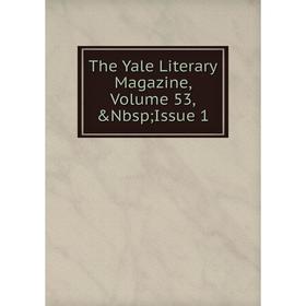 

Книга The Yale Literary Magazine, Volume 53,&Nbsp; Issue 1