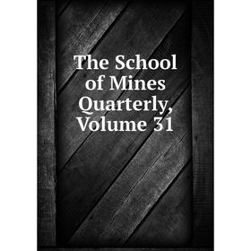 

Книга The School of Mines Quarterly, Volume 31