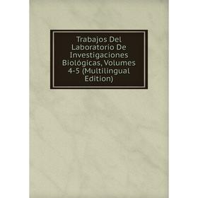 

Книга Trabajos Del Laboratorio De Investigaciones Biológicas, Volumes 4-5 (Multilingual Edition)