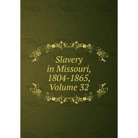

Книга Slavery in Missouri, 1804-1865, Volume 32