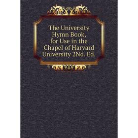 

Книга The University Hymn Book, for Use in the Chapel of Harvard University 2Nd. Ed.