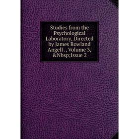 

Книга Studies from the Psychological Laboratory, Directed by James Rowland Angell., Volume 3,&Nbsp; Issue 2