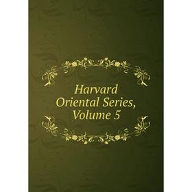 

Книга Harvard Oriental Series, Volume 5