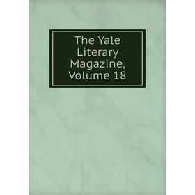 

Книга The Yale Literary Magazine, Volume 18