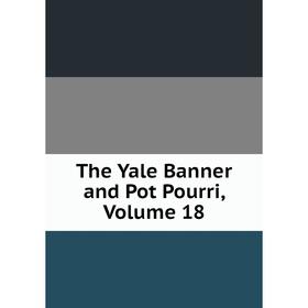 

Книга The Yale Banner and Pot Pourri, Volume 18