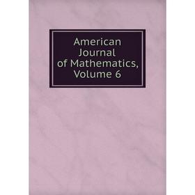 

Книга American Journal of Mathematics, Volume 6