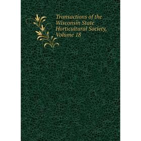 

Книга Transactions of the Wisconsin State Horticultural Society, Volume 18