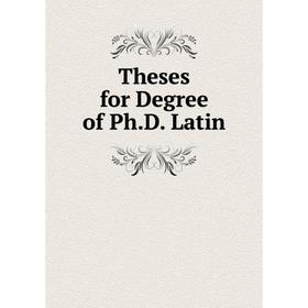 

Книга Theses for Degree of Ph.D. Latin