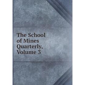 

Книга The School of Mines Quarterly, Volume 3