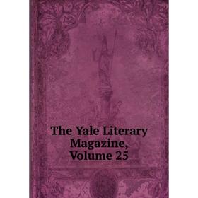 

Книга The Yale Literary Magazine, Volume 25
