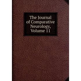 

Книга The Journal of Comparative Neurology, Volume 11