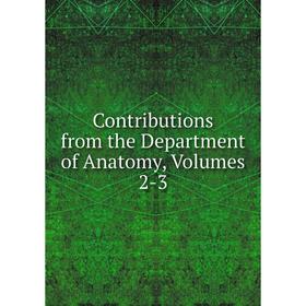 

Книга Contributions from the Department of Anatomy, Volumes 2-3