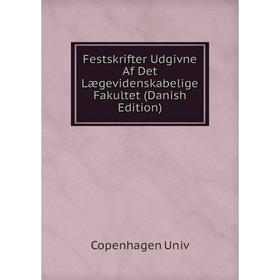 

Книга Festskrifter Udgivne Af Det Lægevidenskabelige Fakultet (Danish Edition)