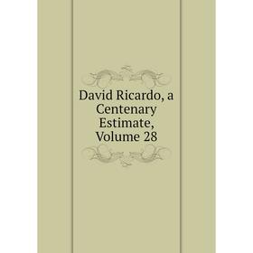 

Книга David Ricardo, a Centenary Estimate, Volume 28