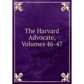 

Книга The Harvard Advocate, Volumes 46-47