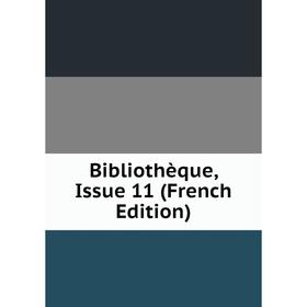 

Книга Bibliothèque, Issue 11 (French Edition)