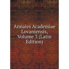 

Книга Annales Academiae Lovaniensis, Volume 3 (Latin Edition)