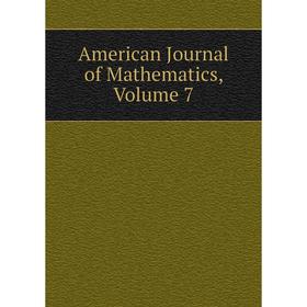 

Книга American Journal of Mathematics, Volume 7