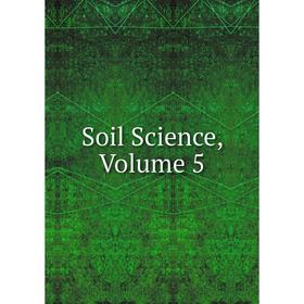 

Книга Soil Science, Volume 5