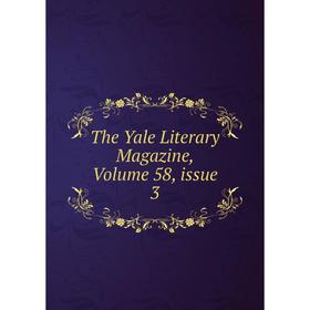 

Книга The Yale Literary Magazine, Volume 58, issue 3