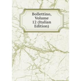 

Книга Bollettino, Volume 12 (Italian Edition)