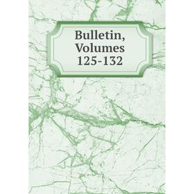 

Книга Bulletin, Volumes 125-132