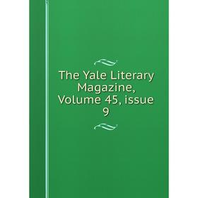

Книга The Yale Literary Magazine, Volume 45, issue 9