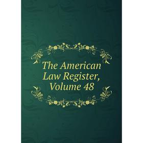 

Книга The American Law Register, Volume 48