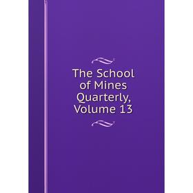 

Книга The School of Mines Quarterly, Volume 13