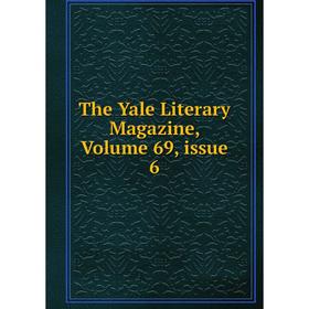 

Книга The Yale Literary Magazine, Volume 69, issue 6