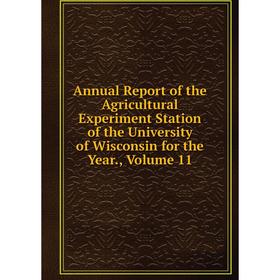 

Книга Annual Report of the Agricultural Experiment Station of the University of Wisconsin
