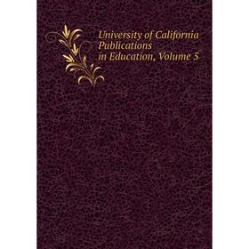 

Книга University of California Publications in Education, Volume 5