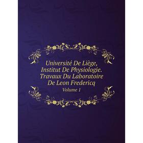 

Книга Université De Liège, Institut De Physiologie. Travaux Du Laboratoire De Leon FredericqVolume 1