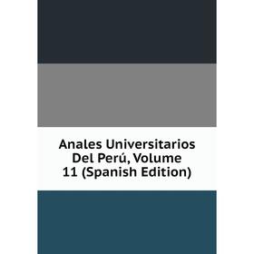

Книга Anales Universitarios Del Perú, Volume 11 (Spanish Edition)