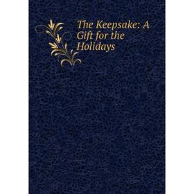 

Книга The Keepsake: A Gift for the Holidays